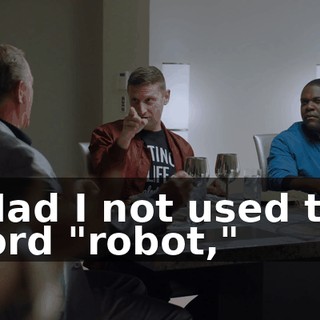 - Had I not used the word "robot,"