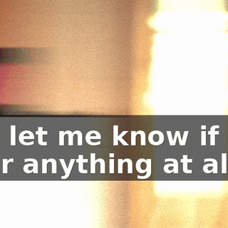 You let me know if you hear anything at all.