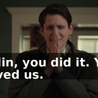 Colin, you did it. You saved us.