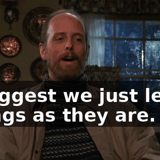 I suggest we just leave things as they are.