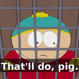 That'll do, pig.