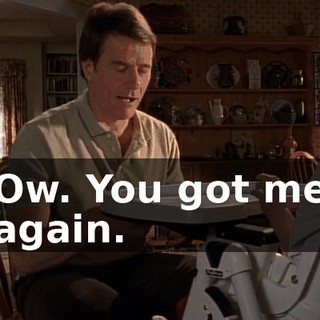 Ow. You got me again.