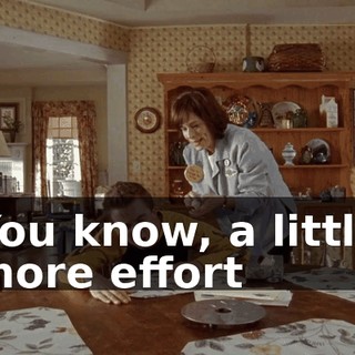 You know, a little more effort
