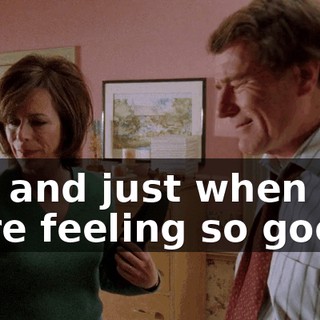 Oh, and just when you were feeling so good.