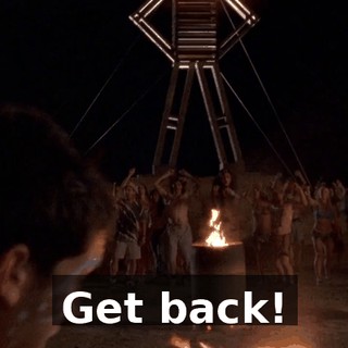 Get back!