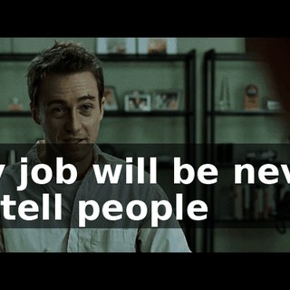 my job will be never to tell people