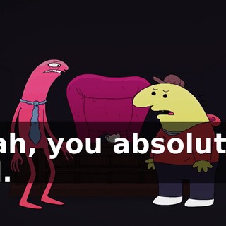 Yeah, you absolutely did.