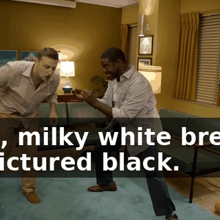 - No, milky white breast. - I pictured black.