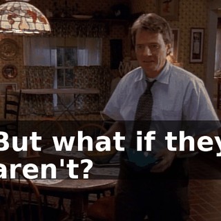 But what if they aren't?