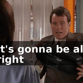 ♪ It's gonna be all right ♪