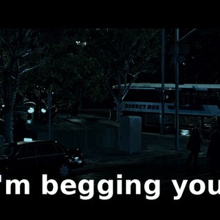 I'm begging you,