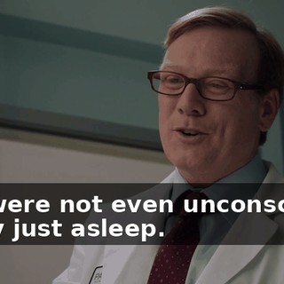 You were not even unconscious, really just asleep.