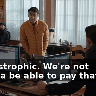 Catastrophic. We're not gonna be able to pay that bill,