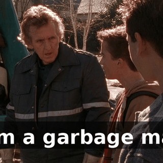 I am a garbage man.