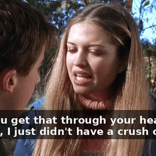 Can you get that through your head? Before, I just didn't have a crush on you.
