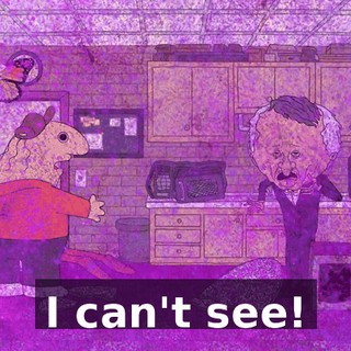 I can't see!