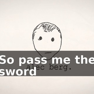 ♪ So pass me the sword ♪