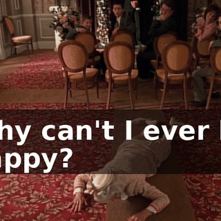 Why can't I ever be happy?