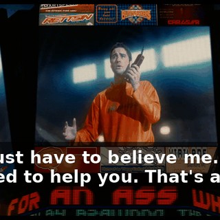 You just have to believe me. I just wanted to help you. That's all.