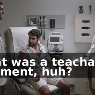 that was a teachable moment, huh?