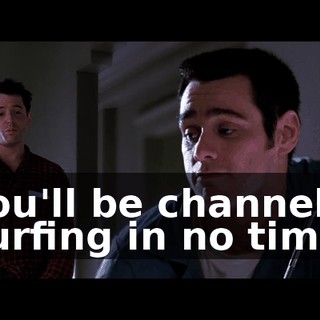 You'll be channel surfing in no time.