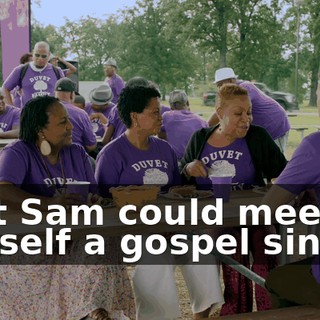 that Sam could meet himself a gospel singer.