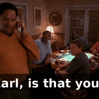Earl, is that you?