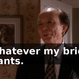 Whatever my bride wants.