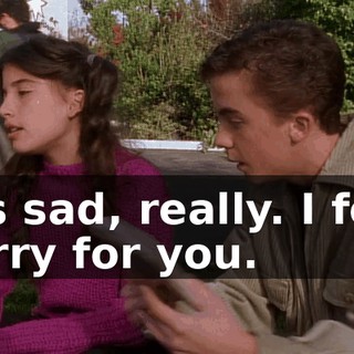 It's sad, really. I feel sorry for you.