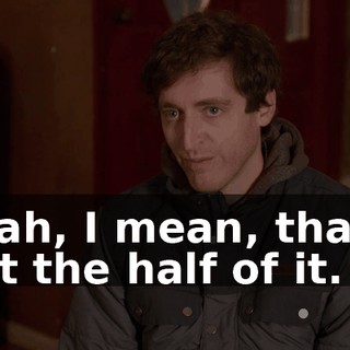 Yeah, I mean, that's not the half of it.