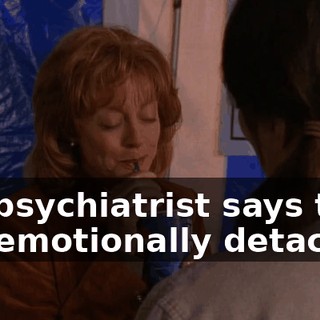 My psychiatrist says that I'm emotionally detached