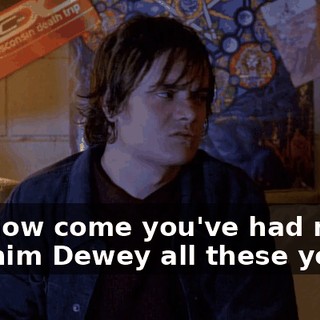 So, how come you've had me call him Dewey all these years?
