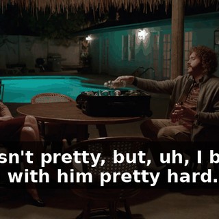 It wasn't pretty, but, uh, I bro'ed down with him pretty hard.