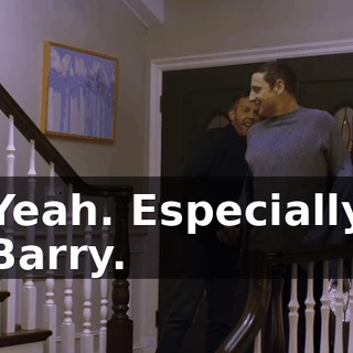 Yeah. Especially Barry.
