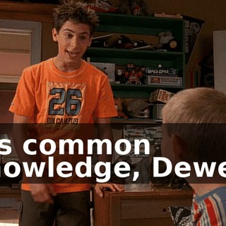 It's common knowledge, Dewey,
