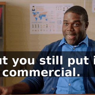 - But you still put it in the commercial.
