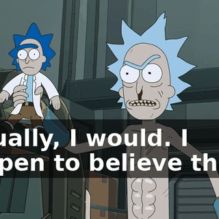 Actually, I would. I happen to believe that...