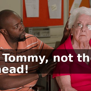 - Tommy, not the head!