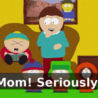 Mom! Seriously!