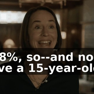 at 8%, so--and now I have a 15-year-old