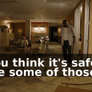 - You think it's safe to take some of those?