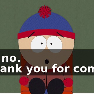 Oh, no. - Thank you for coming