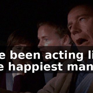 I've been acting like the happiest man