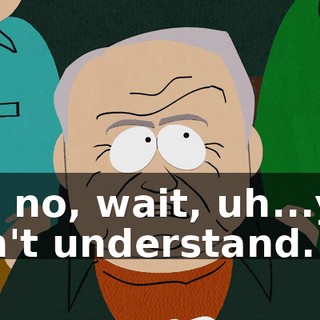 No, no, wait, uh...you don't understand.