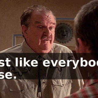 just like everybody else.