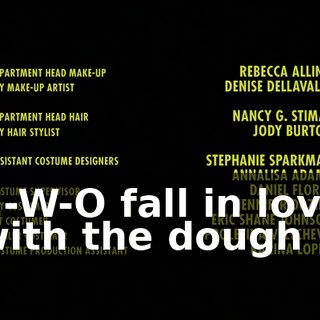 ♪ C-W-O fall in love with the dough ♪