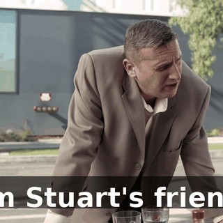 I'm Stuart's friend.