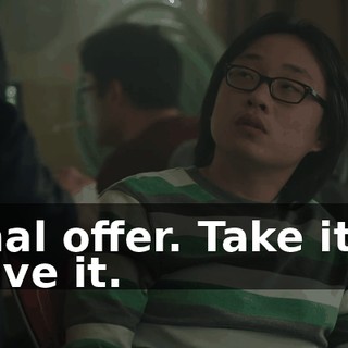 Final offer. Take it or leave it.
