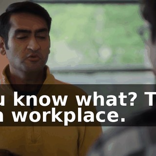 You know what? This is a workplace.