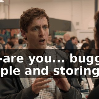 A-a-are you... bugging people and storing